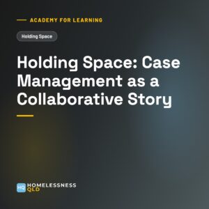 Academy for Learning: Holding Space: Case Management as a Collaborative Story
